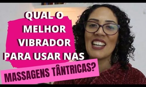 Como usar o tantra e vibradores para uma experiência sexual mais intensa